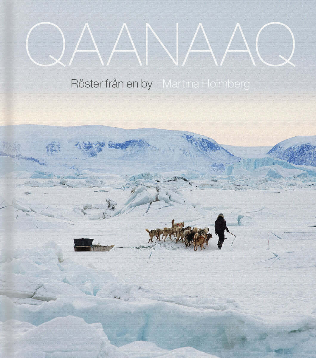 Martina Holmberg : Qaanaaq : röster från en by