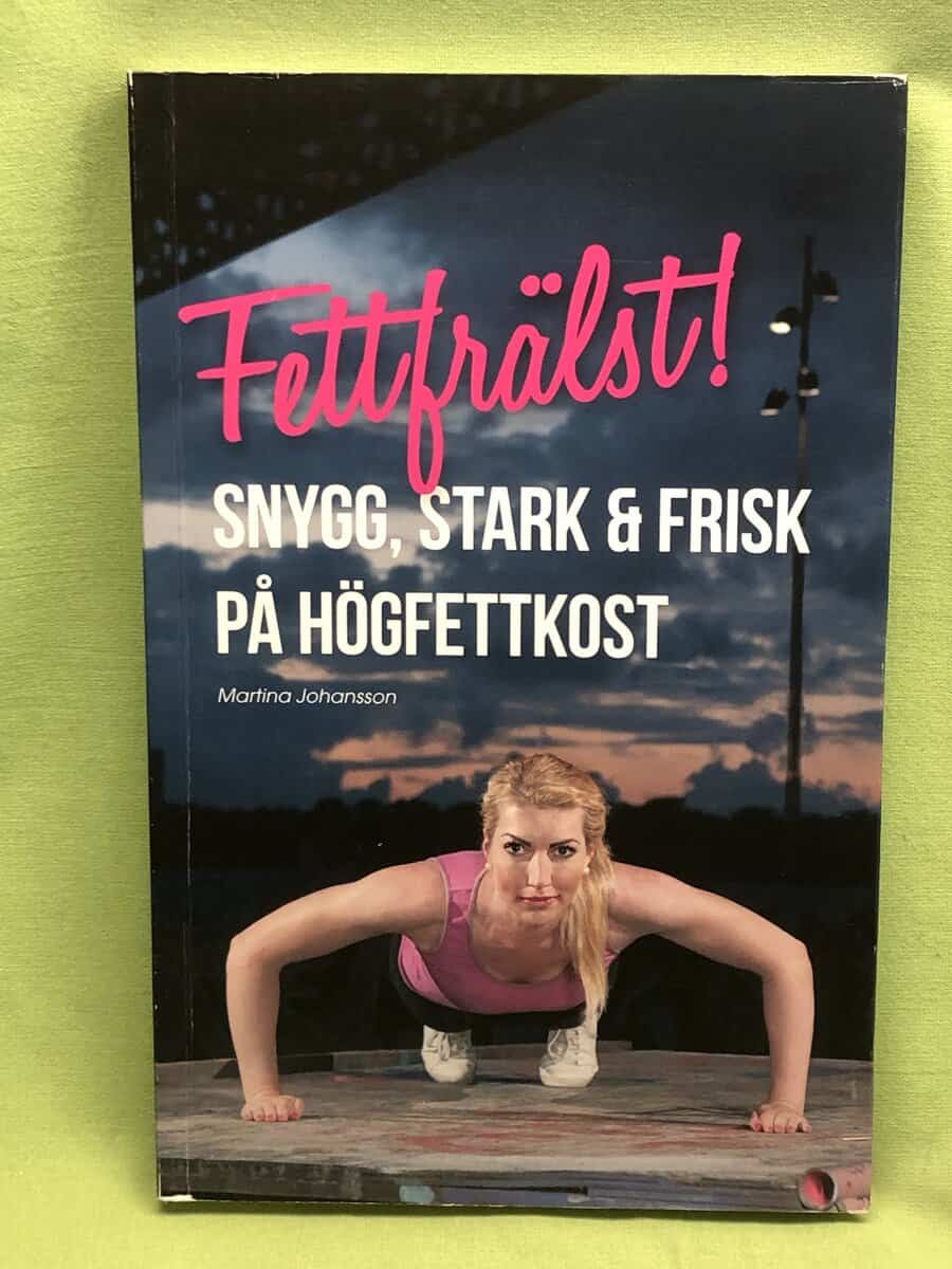 Martina Johansson : Fettfräldst - snygg, stark & frisk på högfettkost