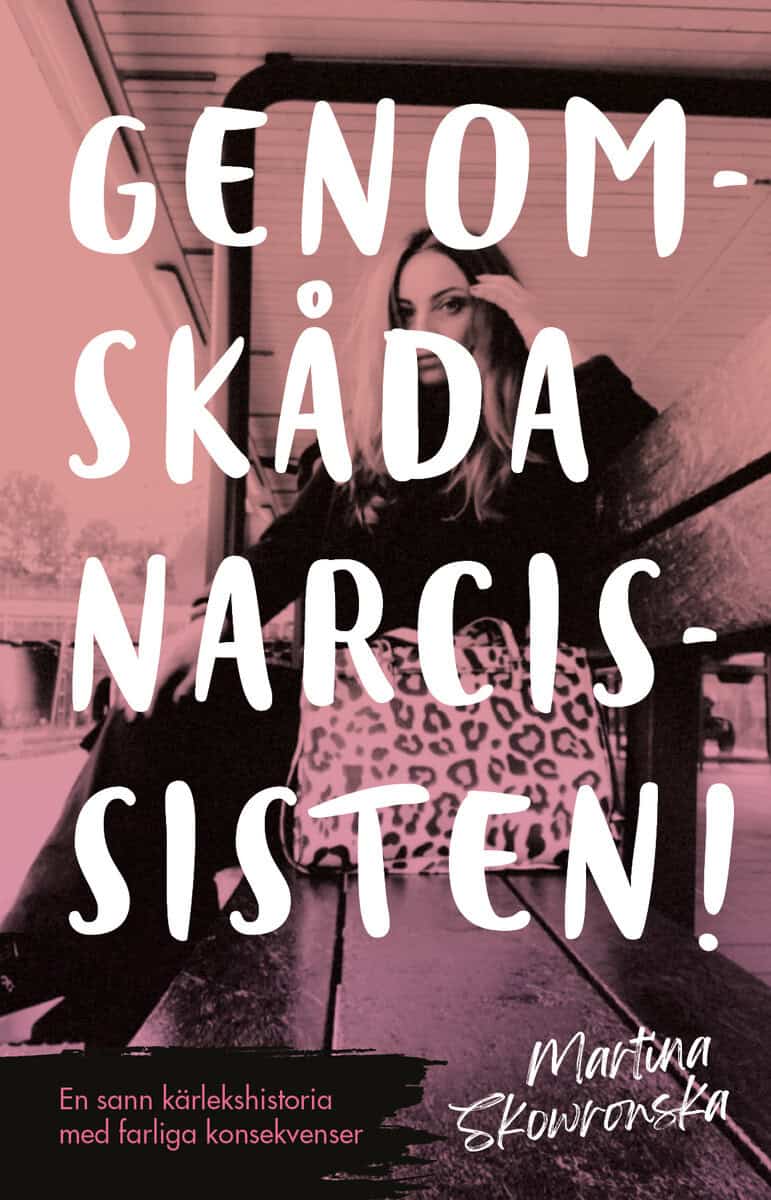 Martina Skowronska : Genomskåda narcissisten! : en sann kärlekshistoria med farliga konsekvenser