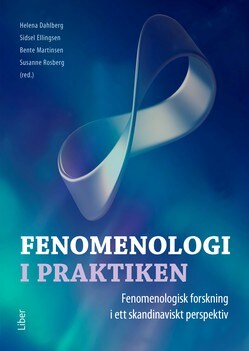 Martinsen, Bente ; Rosberg, Susanne : Fenomenologi i praktiken : fenomenologisk forskning i ett skandinaviskt perspektiv