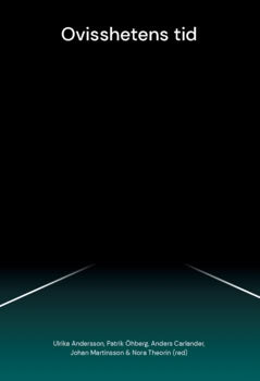 Martinsson, Johan ; Theorin, Nora ; Öhberg, Patrik ; Carlander, Anders ; Andersson, Ulrika : Ovisshetens tid (2023)
