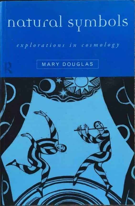 Mary Douglas : Natural Symbols. Explorations in Cosmology