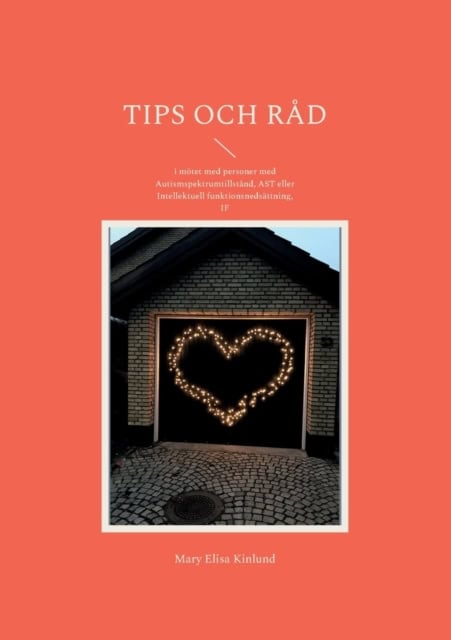 Mary Elisa Kinlund : Tips och råd : i mötet med personer med Autismspektrumtillstånd, AST eller