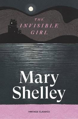Mary Shelley : The Invisible Girl