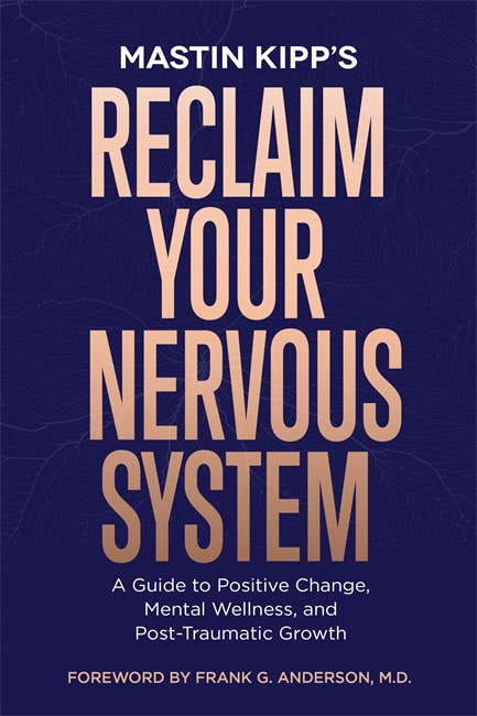 Mastin Kipp : Reclaim Your Nervous System