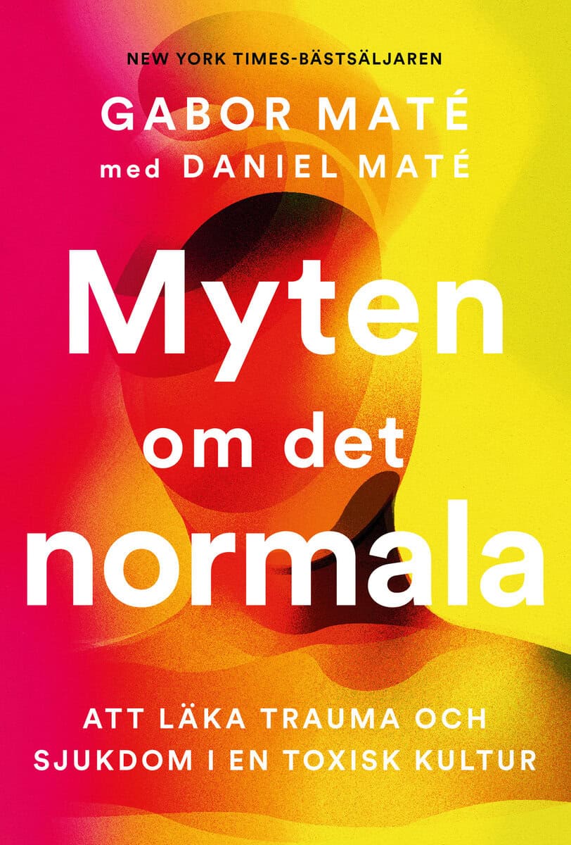 Maté, Gabor ; Maté, Daniel : Myten om det normala : att läka trauma och sjukdom i en toxisk kultur