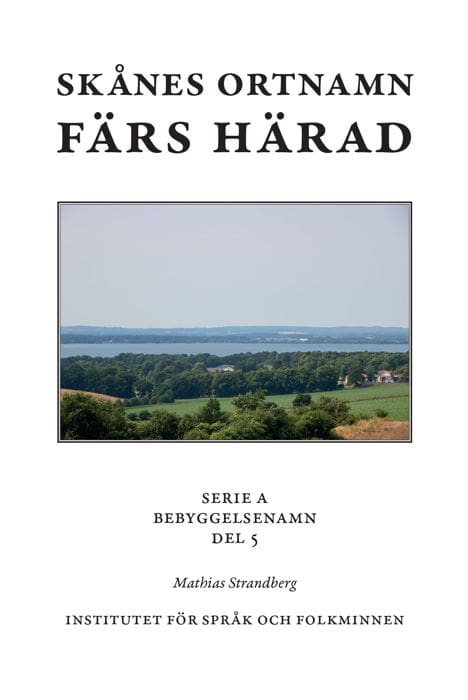 Mathias Strandberg : Skånes ortnamn. Serie A. Bebyggelsenamn. Del 5. Färs härad