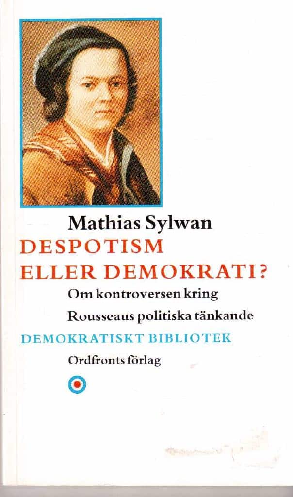 Mathias Sylwan : Despotism eller demokrati? Om kontroversen kring Rousseaus politiska tänkande