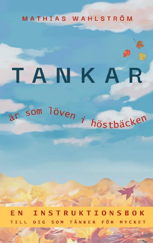Mathias Wahlström : Tankar är som löven i höstbäcken