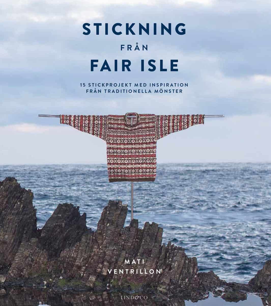 Mati Ventrillon : Stickning från Fair Isle : 15 stickprojekt med inspiration från traditionella mönster