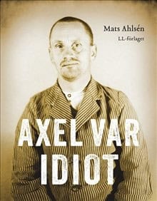 Mats Ahlsén : Axel var idiot