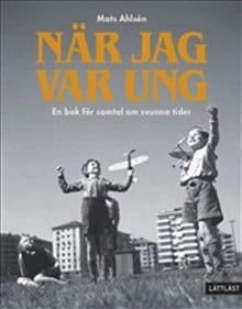 Mats Ahlsén : När jag var ung : en bok för samtal om svunna tider