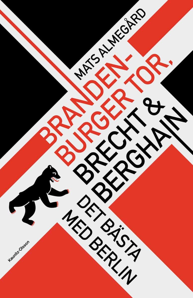 Mats Almegård : Brandenburger Tor, Brecht & Berghain - Det bästa med Berlin