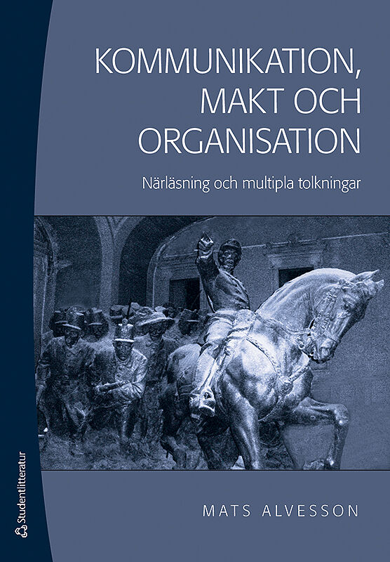 Mats Alvesson : Kommunikation, makt och organisation : närläsning och mutipla tolkningar