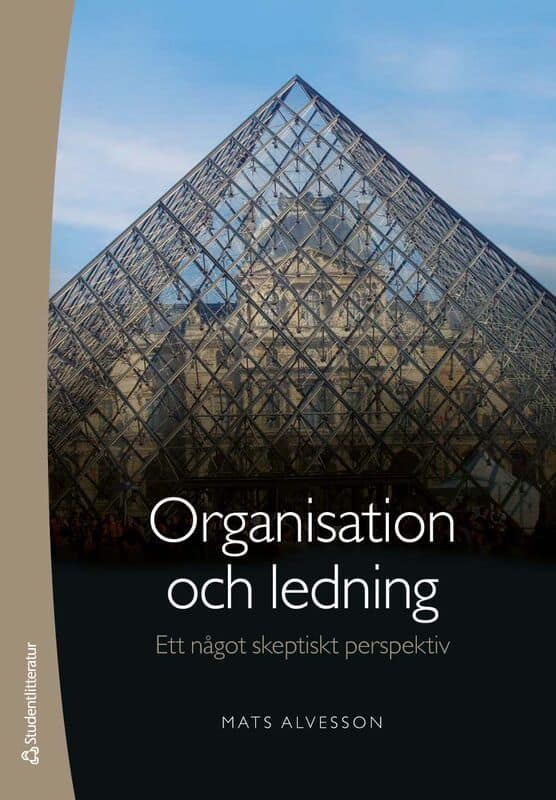 Mats Alvesson : Organisation och ledning : ett något skeptiskt perspektiv