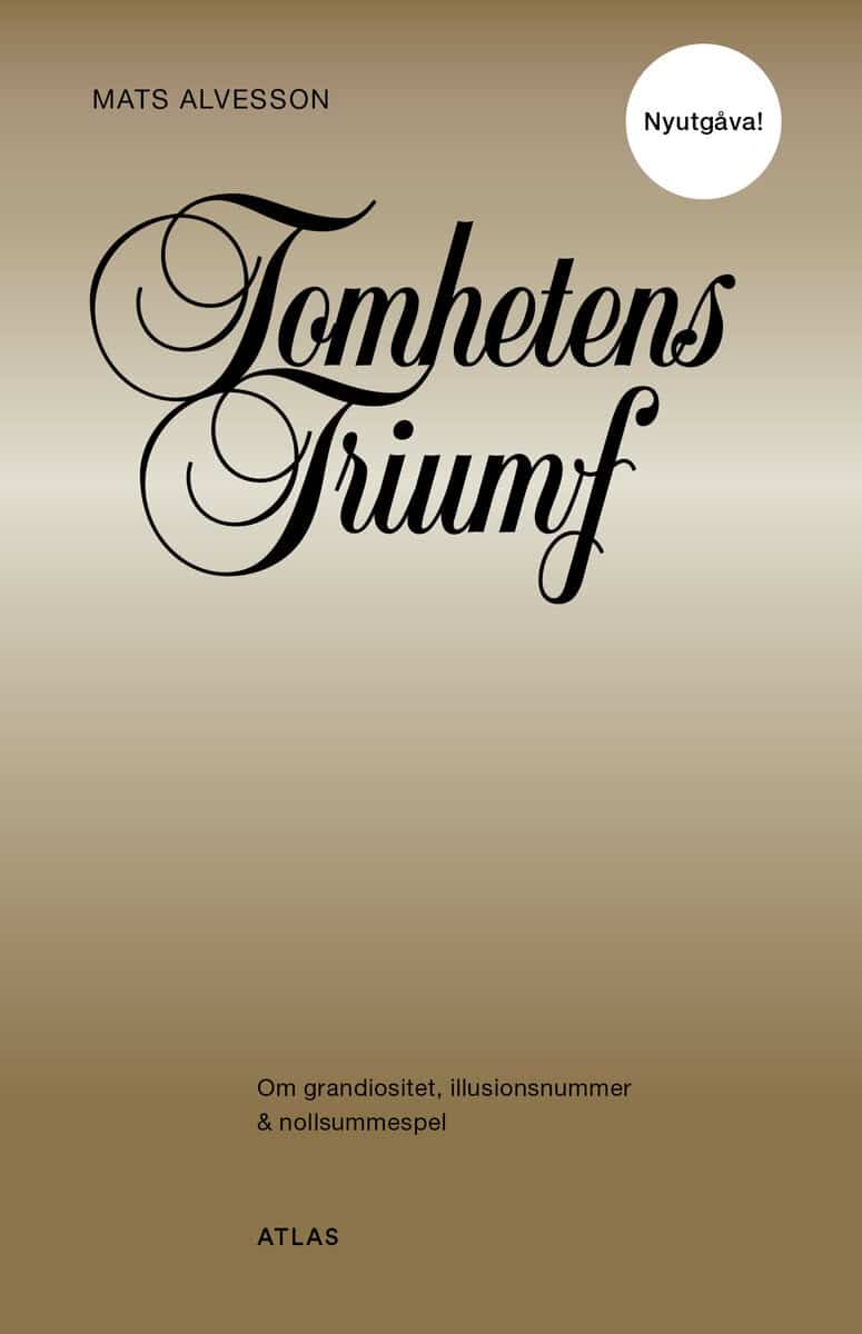 Mats Alvesson : Tomhetens triumf : om grandiositet, illusionsnummer & nollsummespel