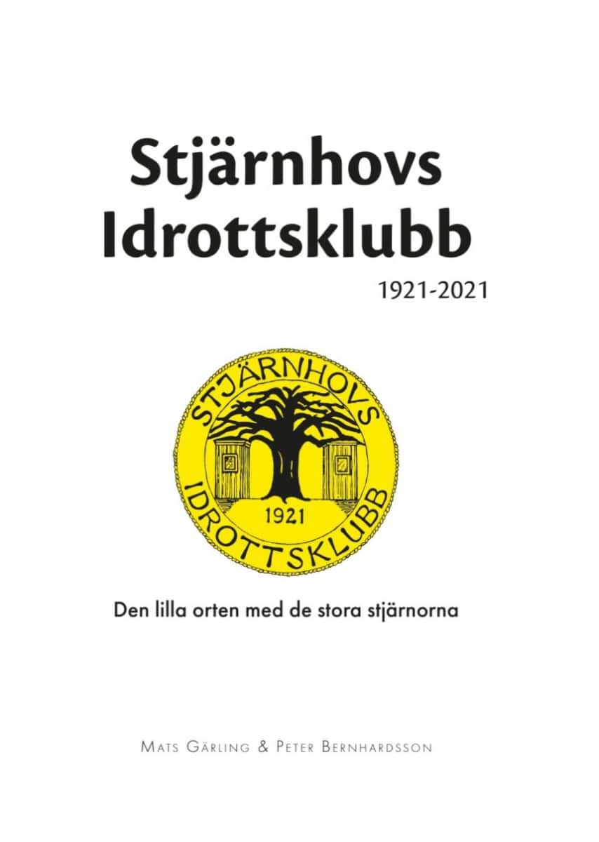 Gärling, Mats ; Bernhardsson, Peter : Stjärnhovs Idrottsklubb 1921-2021 : den lilla orten med de stora stjärnorna