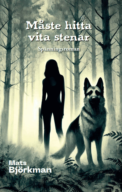 Mats Björkman : Måste hitta vita stenar : spänningsroman