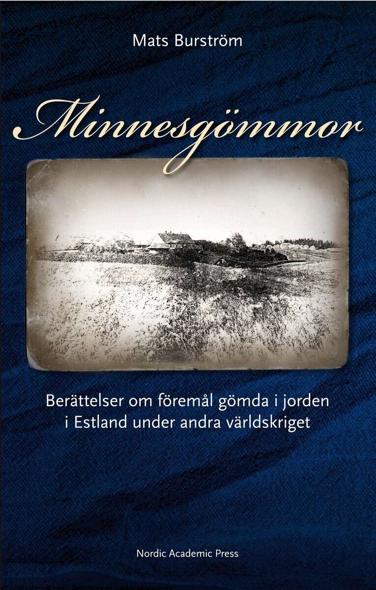Mats Burström : Minnesgömmor : berättelser om föremål gömda i jorden i Estland under andra världskriget