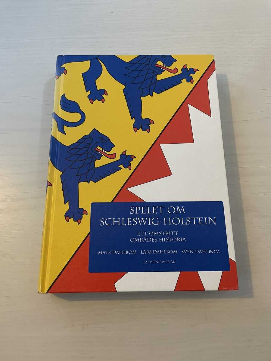 Mats Dahlbom : Spelet om Schleswig-Holstein ett omstritt områdes historia