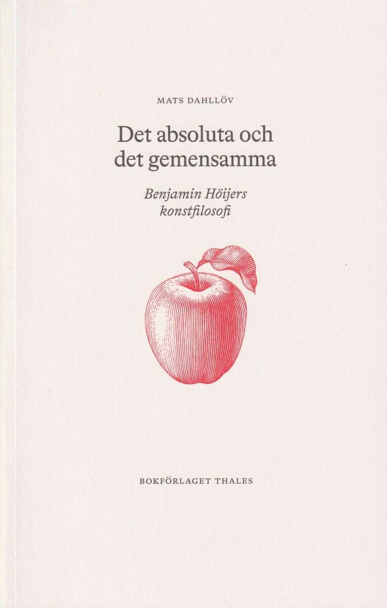 Mats Dahllöv : Det absoluta och det gemensamma : Benjamin Höijers konstfilosofi
