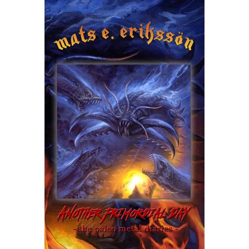 Mats E. Eriksson : Another Primordial Day - the paleo metal diaries -