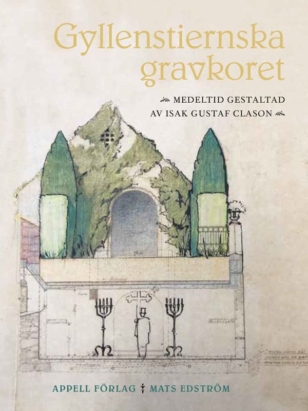 Mats Edström : Gyllenstiernska gravkoret : medeltid gestaltad av Isak Gustaf Clason