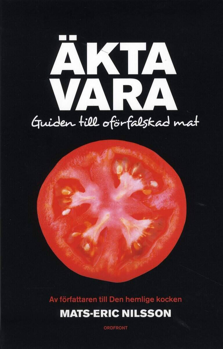 Mats-Eric Nilsson : Äkta vara : guide till oförfalskad mat