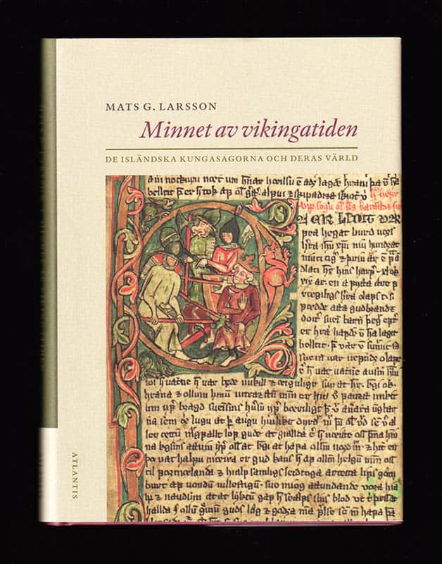 Mats G Larsson : Minnet av vikingatiden. De isländska kungasagorna och deras värld