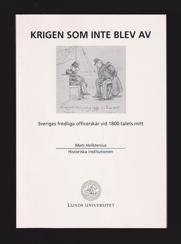Mats Hellstenius : Krigen som inte blev av. Sveriges fredliga officerskår vid 1800-talets mitt
