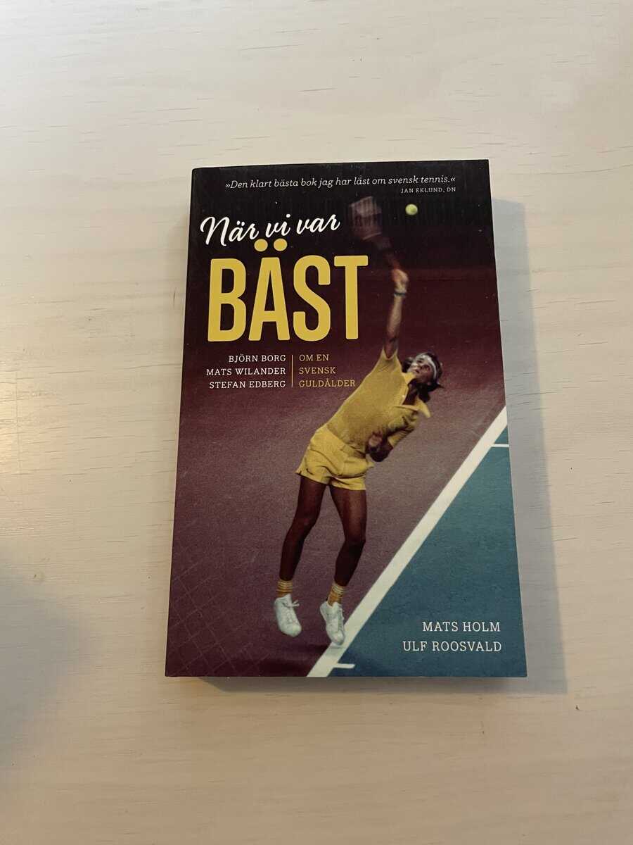 Mats Holm : När vi var bäst - Björn Borg, Mats Wilander och Stefan Edberg om en svensk guldålder