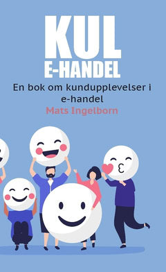 Mats Ingelborn : Kul e-handel : en bok om kundupplevelser i e-handel