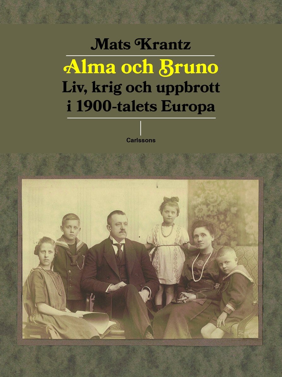 Mats Krantz : Alma och Bruno : liv, krig och uppbrott i 1900-talets Europa