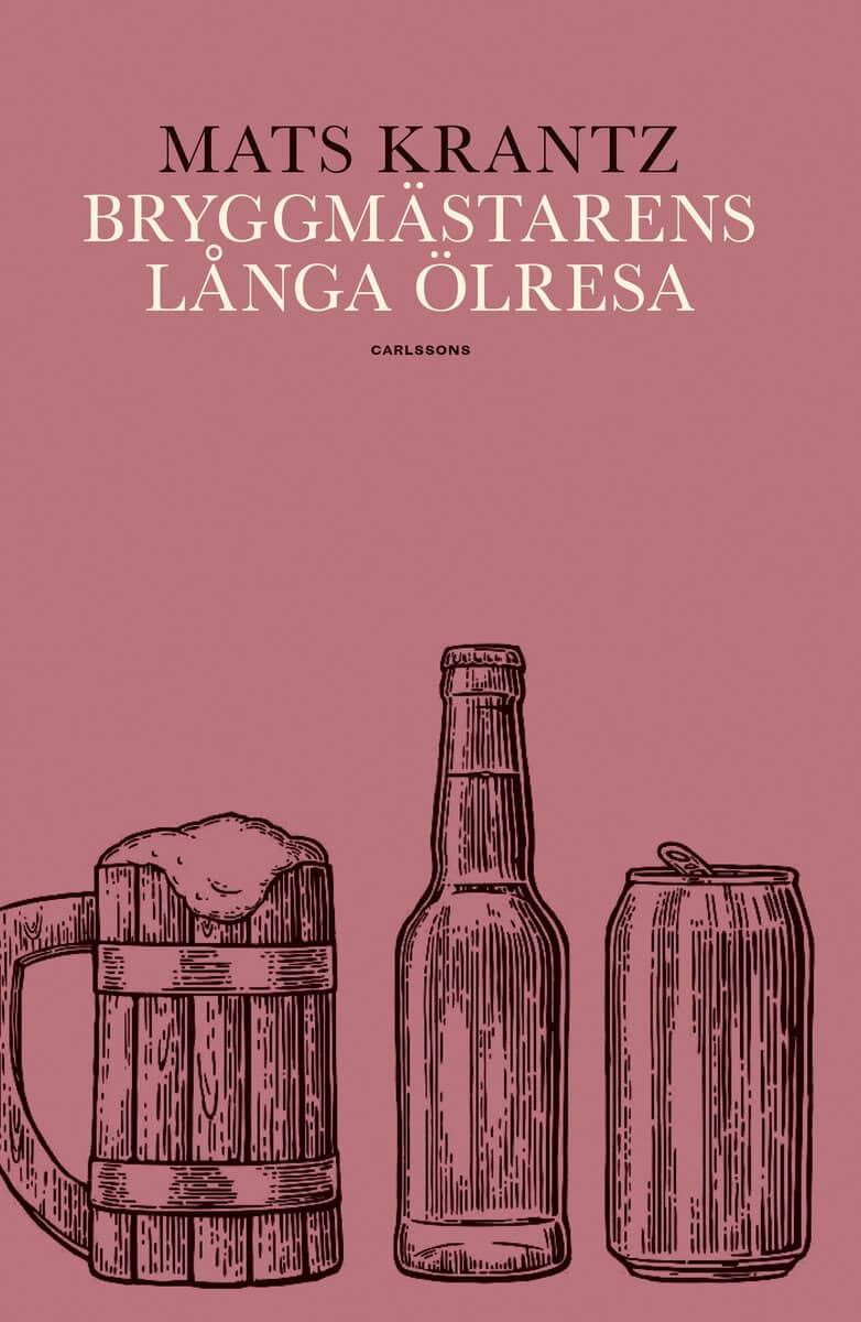 Mats Krantz : Bryggmästarens långa ölresa