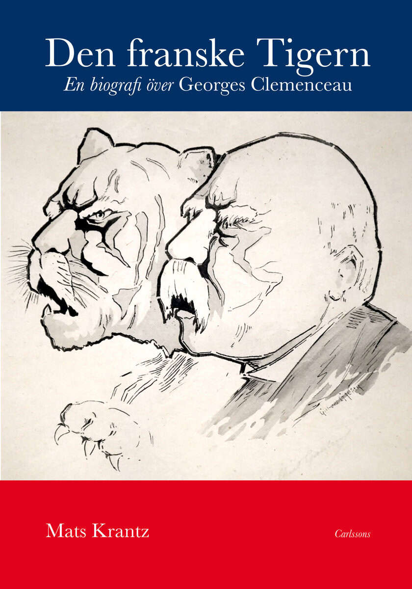 Mats Krantz : Den franske Tigern : en biografi över Georges Clemenceau