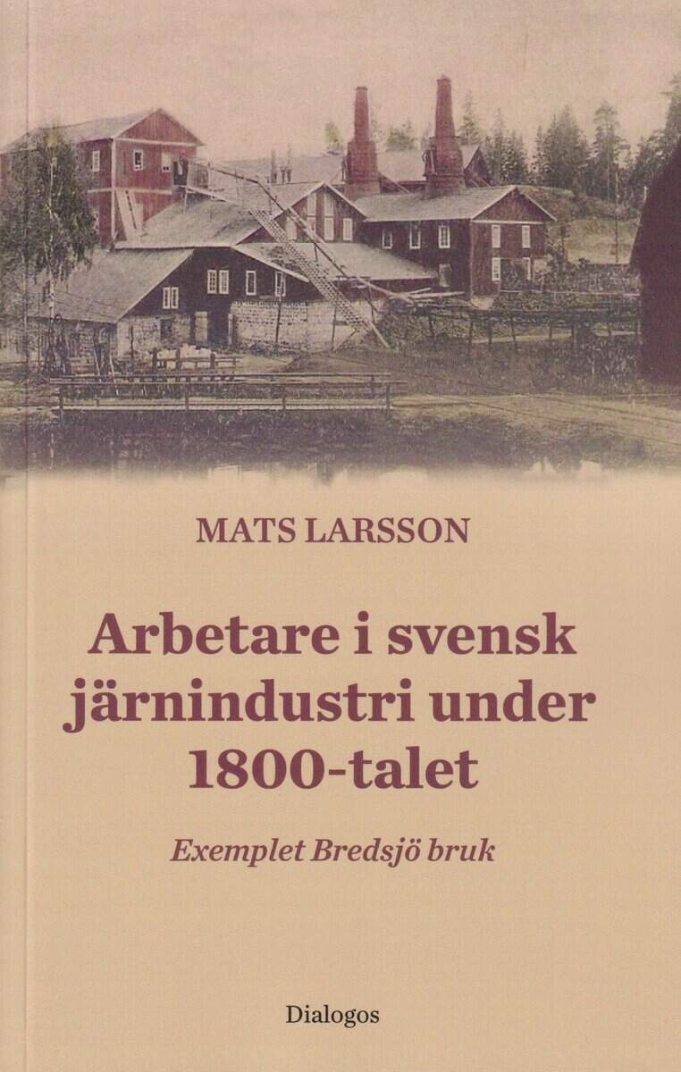 Mats Larsson : Arbetare i svensk järnindustri under 1800-talet