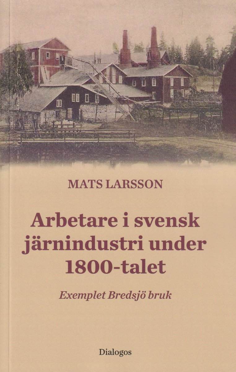 Mats Larsson : Arbetare i svensk järnindustri under 1800-talet