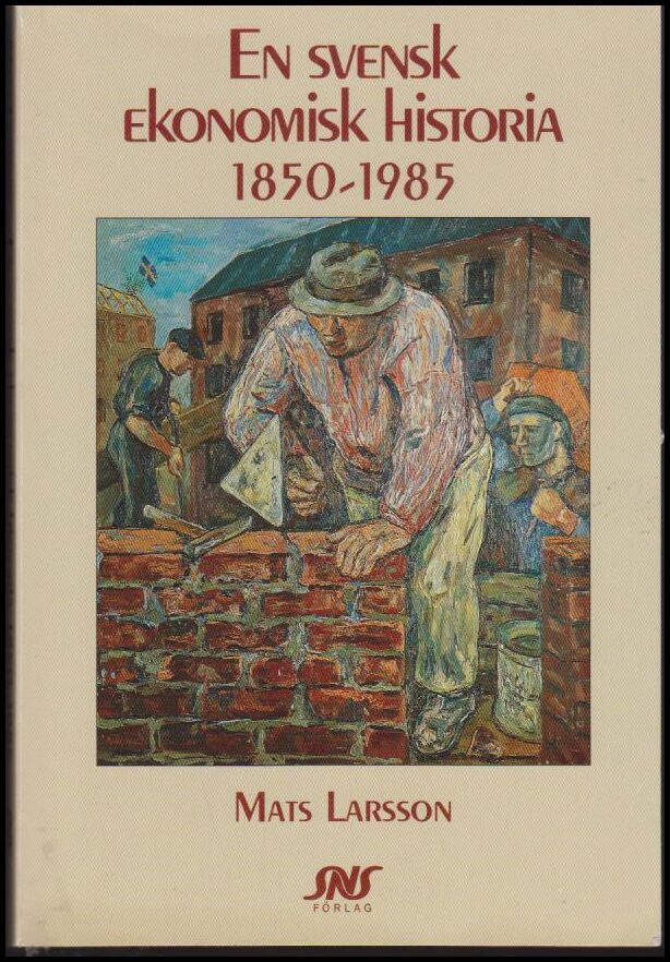 Mats Larsson : En svensk ekonomisk historia 1850-1985