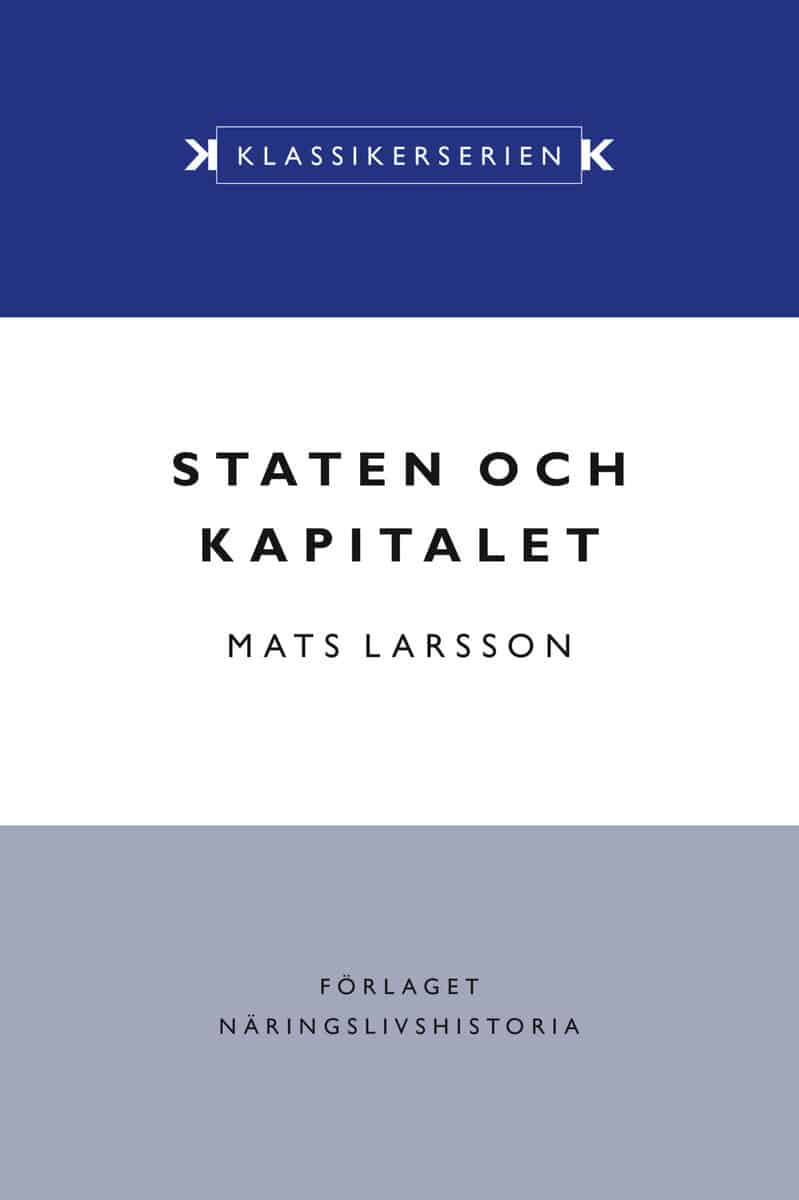 Mats Larsson : Staten och kapitalet : det svenska finansiella systemet under 1900-talet