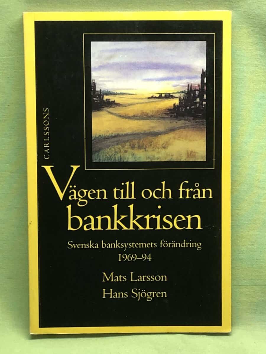 Mats Larsson : Vägen till och från bankkrisen svenska banksystemets förändring 1969-94