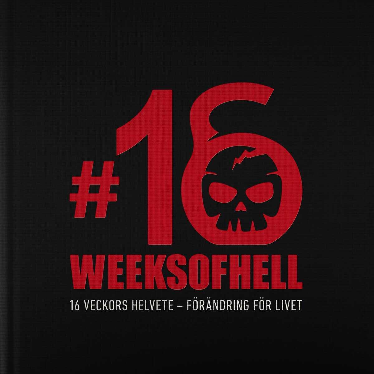 Mats Lilja : 16 Weeks of Hell: 16 veckors helvete - förändring för livet