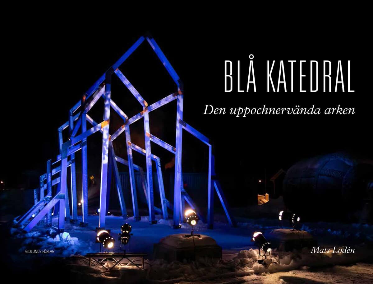 Mats Lodén : Blå katedral : den uppochnervända arken