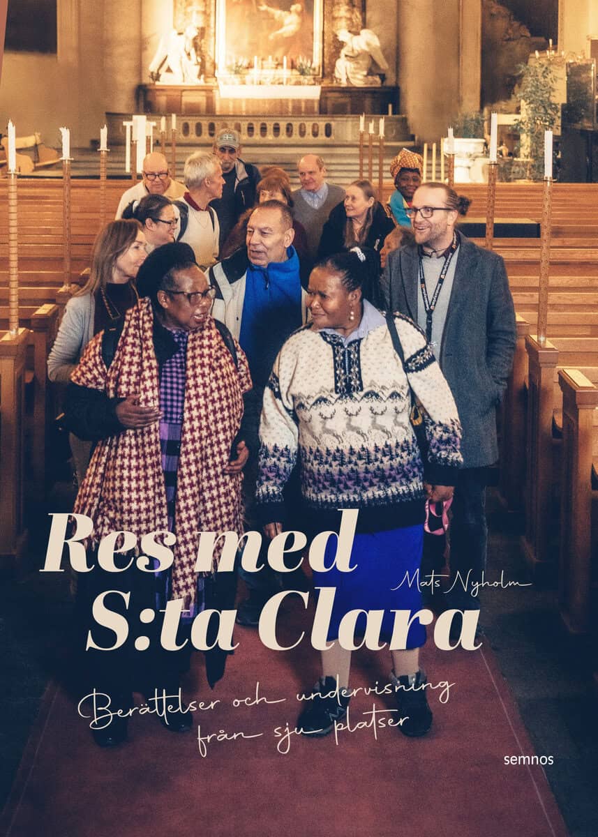 Mats Nyholm : Res med S:ta Clara:Berättelser och undervisning från sju platser