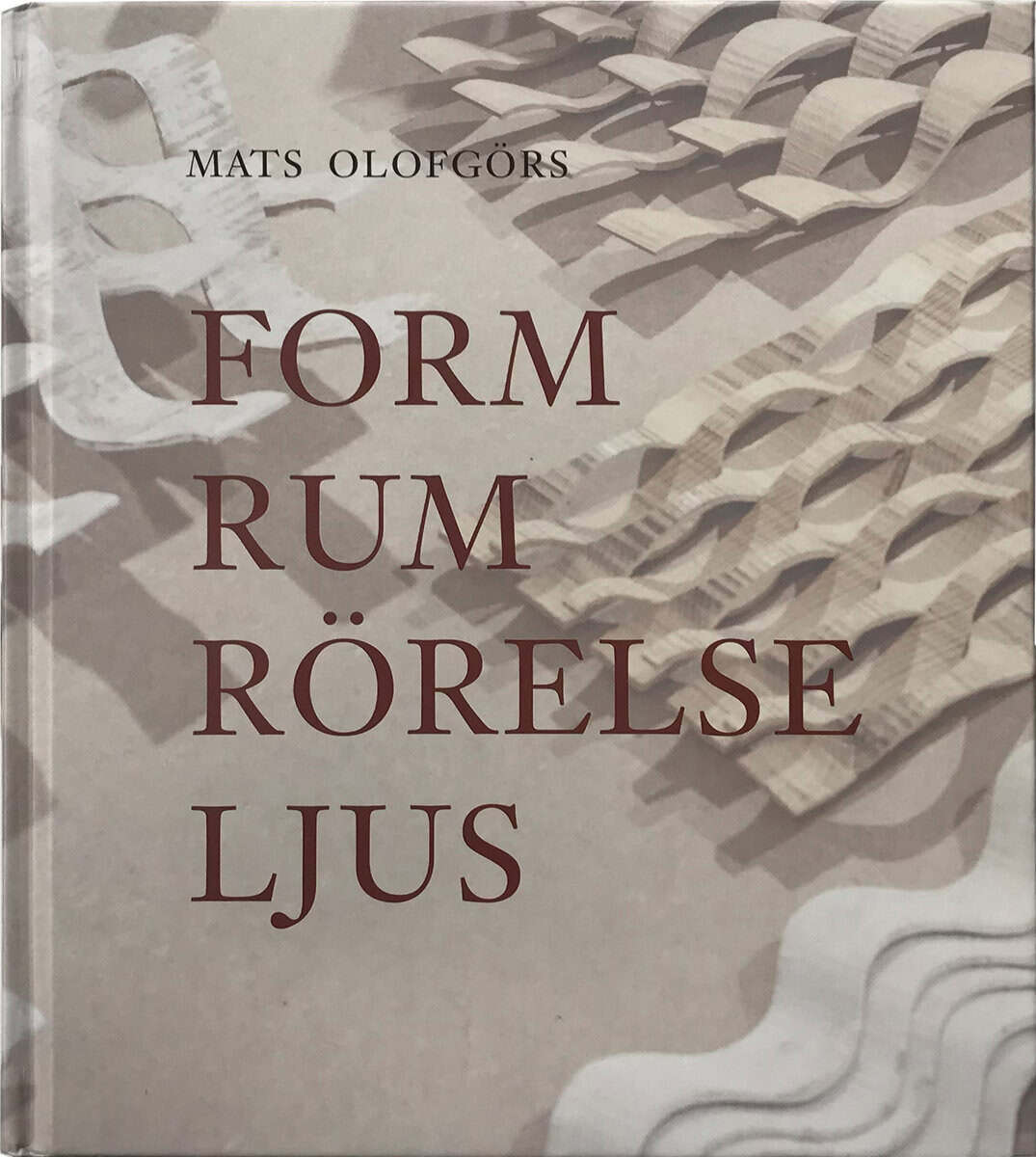 Mats Olofgörs : Form Rum Rörelse Ljus