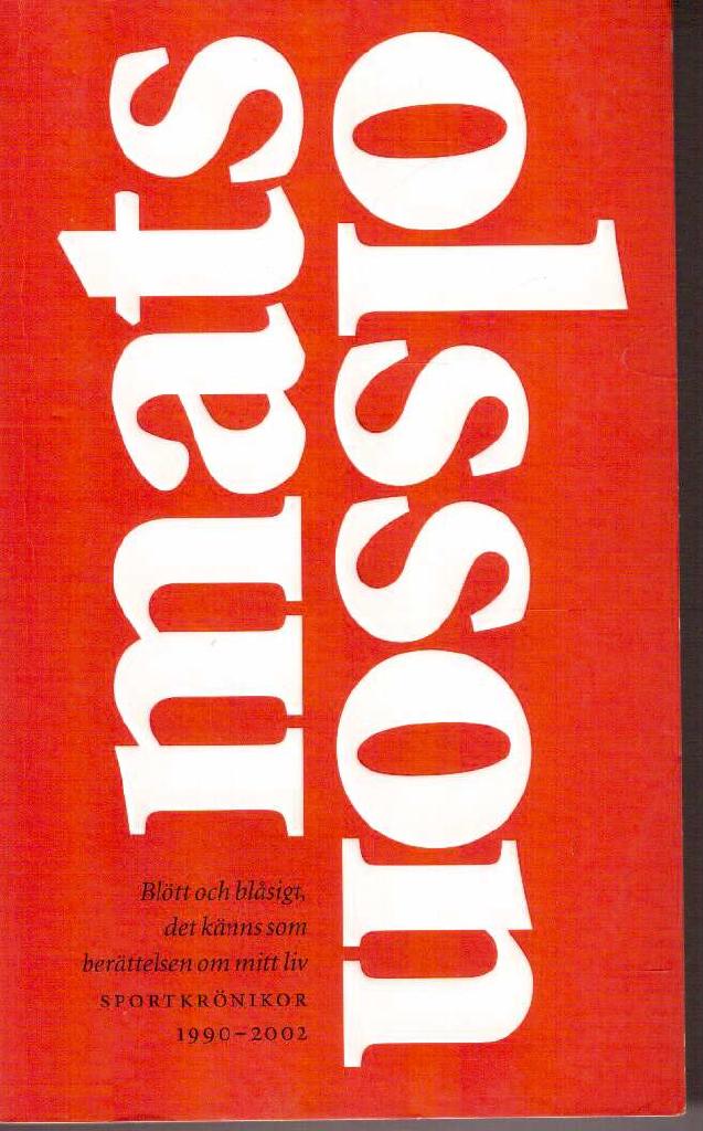 Mats Olsson : Blött och blåsigt, det känns som berättelsen om mitt liv. Sportkrönikor 1990-2002