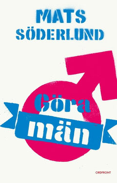 Mats Söderlund : Göra män