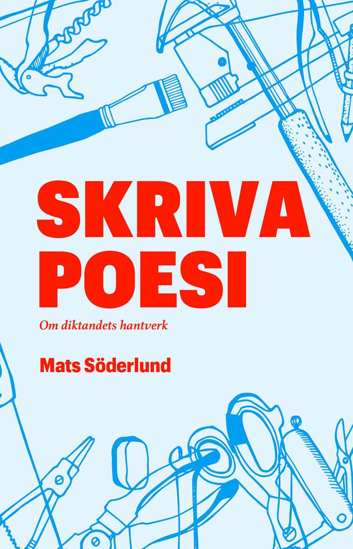 Mats Söderlund : Skriva poesi : om diktandets hantverk