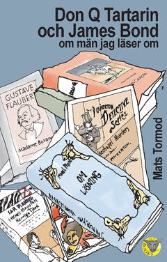 Mats Tormod : Don Q, Tartarin och James Bond : om män jag läser om