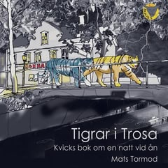 Mats Tormod : Tigrar i Trosa : kvicks bok om en natt vid ån