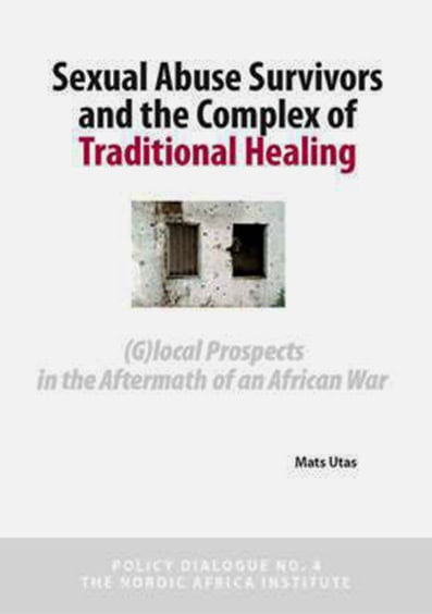 Mats Utas : Sexual Abuse Surviviors and the Complex of Traditional Healing
